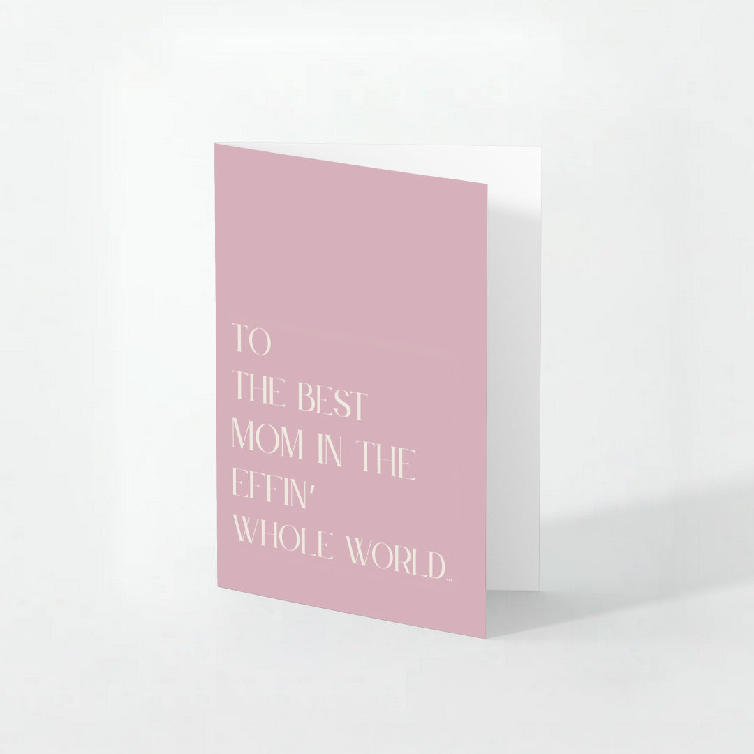 Best Mom in the Effin' Whole World - Mother's Day Card