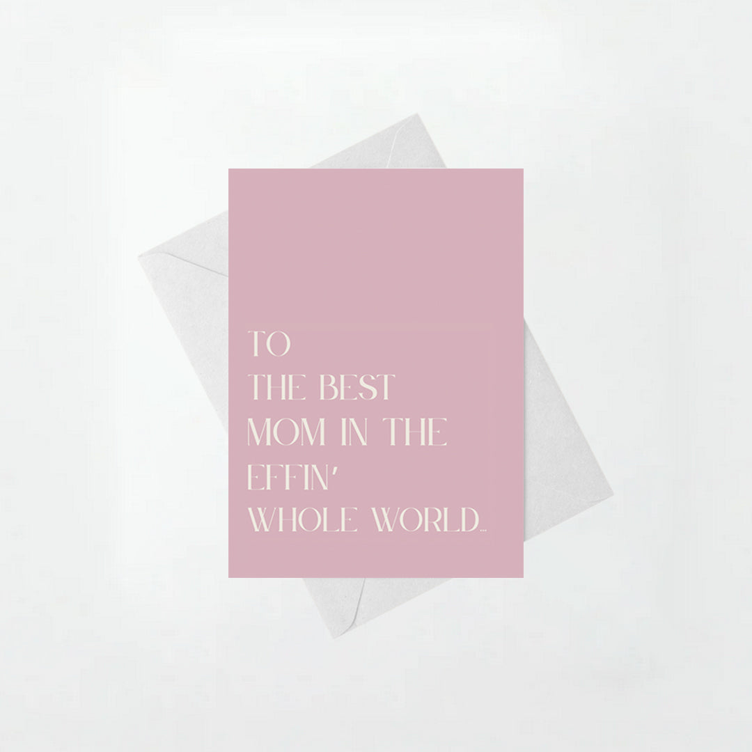 Best Mom in the Effin' Whole World - Mother's Day Card