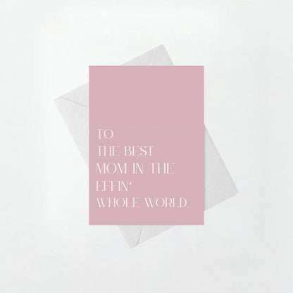 Best Mom in the Effin' Whole World - Mother's Day Card
